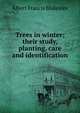 Trees in winter; their study, planting, care and identification, Albert Francis Blakeslee 