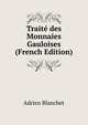 Traite des Monnaies Gauloises (French Edition), Adrien Blanchet 