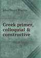 Greek primer, colloquial & constructive, John Stuart Blackie 