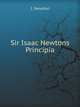 Sir Isaac Newtons Principia, Isaac Newton 
