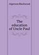 The education of Uncle Paul, Algernon Blackwood 