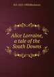 Alice Lorraine, a tale of the South Downs, Blackmore, R. D. (Richard Doddridge), 1825-1900 