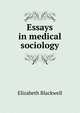 Essays in medical sociology, Elizabeth Blackwell 