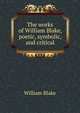 The works of William Blake, poetic, symbolic, and critical, William Blake 