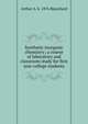 Synthetic inorganic chemistry; a course of laboratory and classroom study for first year college students, Arthur A. b. 1876 Blanchard 
