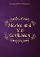 Mexico and the Caribbean, George Hubbard Blakeslee 