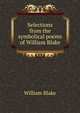 Selections from the symbolical poems of William Blake, William Blake 