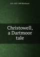 Christowell, a Dartmoor tale, Blackmore, R. D. (Richard Doddridge), 1825-1900 