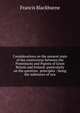 Considerations on the present state of the controversy between the Protestants and Papists of Great Britain and Ireland: particularly on the question . principles : being the substance of two, Francis Blackburne 