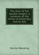 The door of the double dragon: a romance of the China of yesterday and to-day, Hector Blanding 