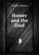 Homer and the Iliad, Homer Homer 