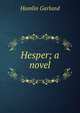 Hesper; a novel, Hamlin Garland 