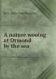 A nature wooing at Ormond by the sea, W S. 1859-1940 Blatchley 