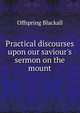 Practical discourses upon our saviour's sermon on the mount, Offspring Blackall 