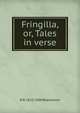 Fringilla, or, Tales in verse, Blackmore, R. D. (Richard Doddridge), 1825-1900 