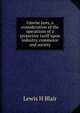 Unwise laws, a consideration of the operations of a protective tariff upon industry, commerce and society, Lewis H Blair 