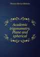 Academic trigonometry. Plane and spherical, Thomas Marcus Blakslee 
