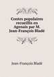 Contes populaires recueillis en Agenais par M. Jean-Francois Blade, Jean-Francois Blade 