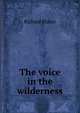 The voice in the wilderness, Richard Blaker 
