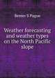 Weather forecasting and weather types on the North Pacific slope, Bemer S Pague 
