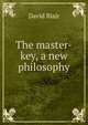 The master-key, a new philosophy, David Blair 