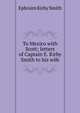 To Mexico with Scott; letters of Captain E. Kirby Smith to his wife, Ephraim Kirby Smith 