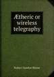 ?theric or wireless telegraphy, Robert Gordon Blaine 