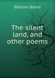The silent land, and other poems, William Blane 