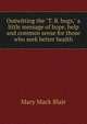 Outwitting the "T. B. bugs," a little message of hope, help and common sense for those who seek better health, Mary Mack Blair 