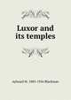Luxor and its temples, Aylward M. 1883-1956 Blackman 