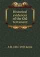 Historical evidences of the Old Testament, Sayce, A. H. (Archibald Henry), 1845-1933 