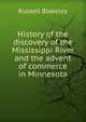 History of the discovery of the Mississippi River and the advent of commerce in Minnesota, Russell Blakeley 