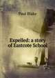 Expelled: a story of Eastcote School, Paul Blake 