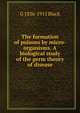 The formation of poisons by micro-organisms. A biological study of the germ theory of disease, G 1836-1915 Black 