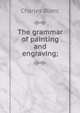 The grammar of painting and engraving;, Charles Blanc 