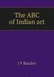 The ABC of Indian art, J F Blacker 