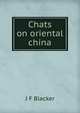 Chats on oriental china, J F Blacker 