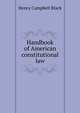 Handbook of American constitutional law, Black, Henry Campbell, 1860-1927 