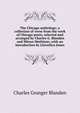 The Chicago anthology; a collection of verse from the work of Chicago poets, selected and arranged by Charles G. Blanden and Minna Mathison; with an introduction by Llewellyn Jones, Charles Granger Blanden 