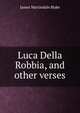 Luca Della Robbia, and other verses, James Martindale Blake 