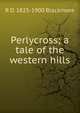 Perlycross; a tale of the western hills, Blackmore, R. D. (Richard Doddridge), 1825-1900 