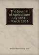The Journal of Agriculture July 1851 - March 1853, William Blackwood &amp; Sons 