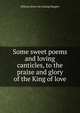 Some sweet poems and loving canticles, to the praise and glory of the King of love, Silliman [from old catalog] Blagden 
