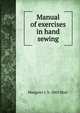 Manual of exercises in hand sewing, Margaret J. b. 1863 Blair 