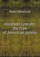 Abraham Lincoln; the type of American genius, Blanchard, Rufus 