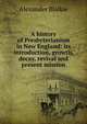 A history of Presbyterianism in New England: its introduction, growth, decay, revival and present mission, Alexander Blaikie 