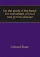 On the study of the hand: for indications of local and general disease, Blake, Edward 