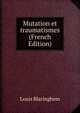 Mutation et traumatismes (French Edition), Louis Blaringhem 