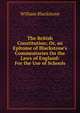 The British Constitution; Or, an Epitome of Blackstone's Commentaries On the Laws of England: For the Use of Schools, Sir William Blackstone,Blackstone, William Sir 