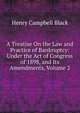 A Treatise On the Law and Practice of Bankruptcy: Under the Act of Congress of 1898, and Its Amendments, Volume 2, Black, Henry Campbell, 1860-1927 